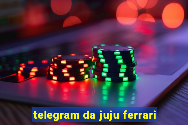 telegram da juju ferrari